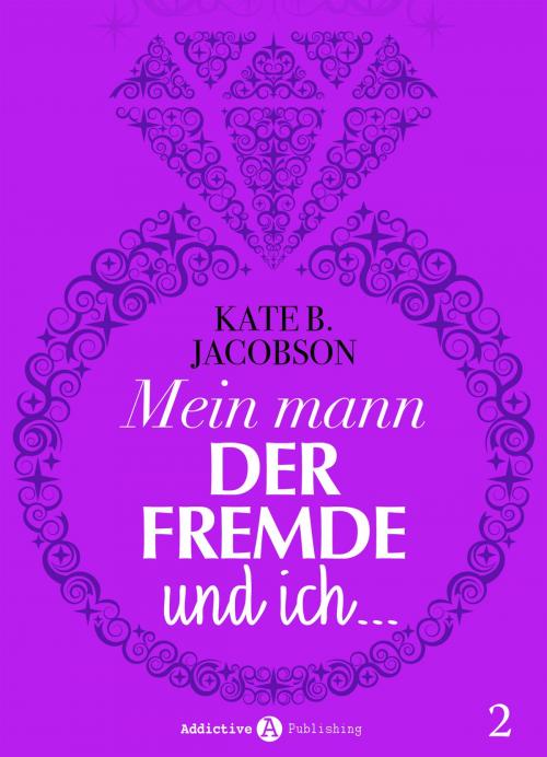 Cover of the book Mein Mann, der Fremde und ich - 2 by Kate B. Jacobson, Addictive Publishing