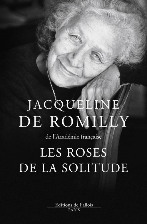 Cover of the book Les Roses de la solitude by Jacqueline de Romilly, Editions de Fallois