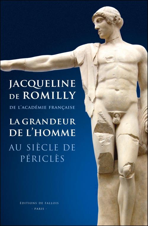 Cover of the book La Grandeur de l'homme au siècle de Périclès by Jacqueline de Romilly, Editions de Fallois