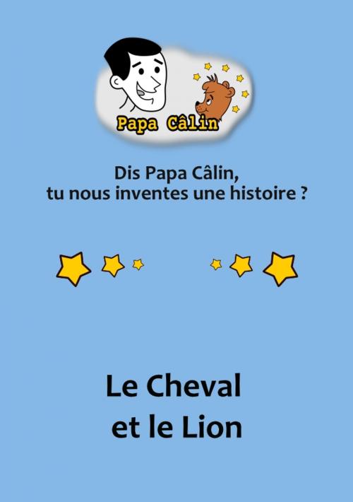 Cover of the book Papa Câlin - 020 - Le Cheval et le Lion by Laurent MARQUET, Editions Lolant