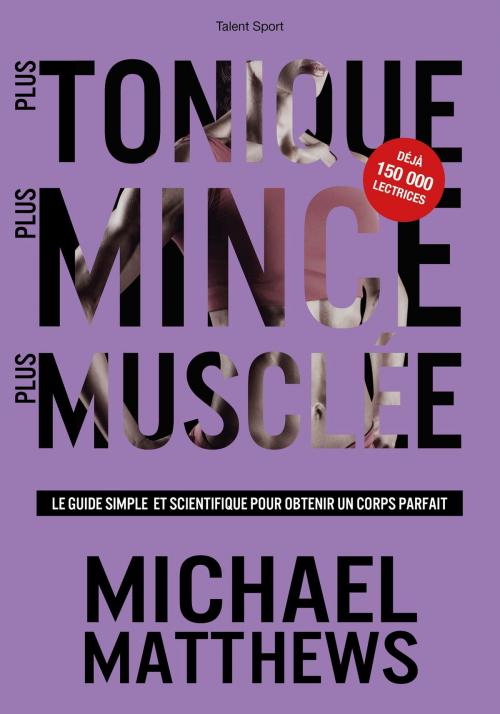 Cover of the book Plus tonique, plus mince, plus musclée by Michael Matthews, Talent Sport