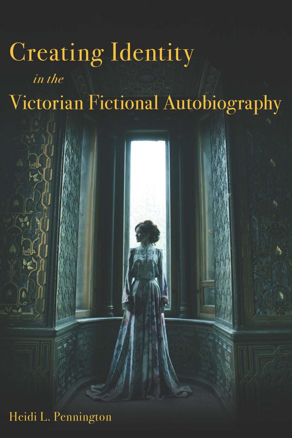 Big bigCover of Creating Identity in the Victorian Fictional Autobiography