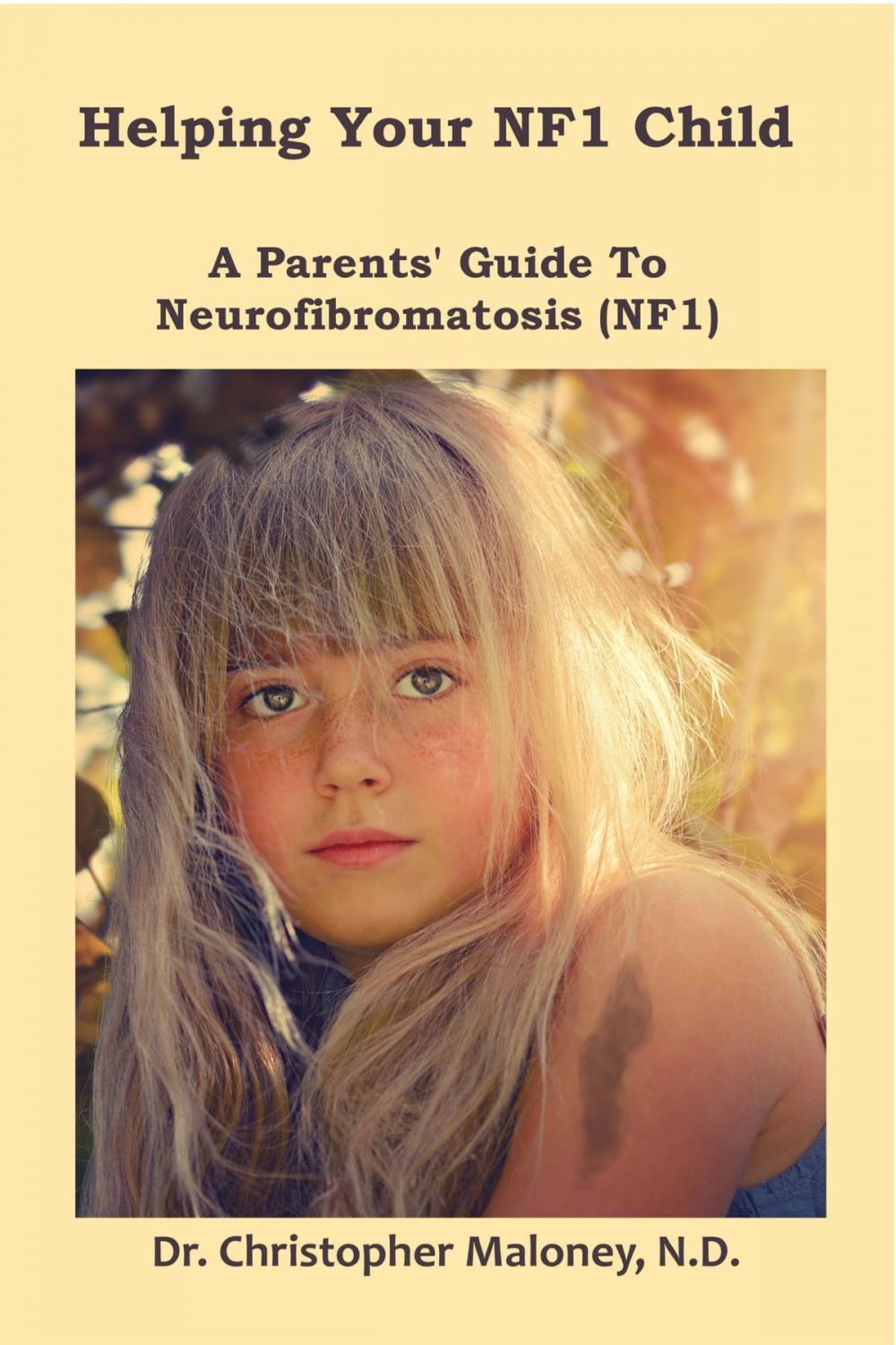 Big bigCover of Helping Your NF1 Child: A Parent's Guide To Neurofibromatosis