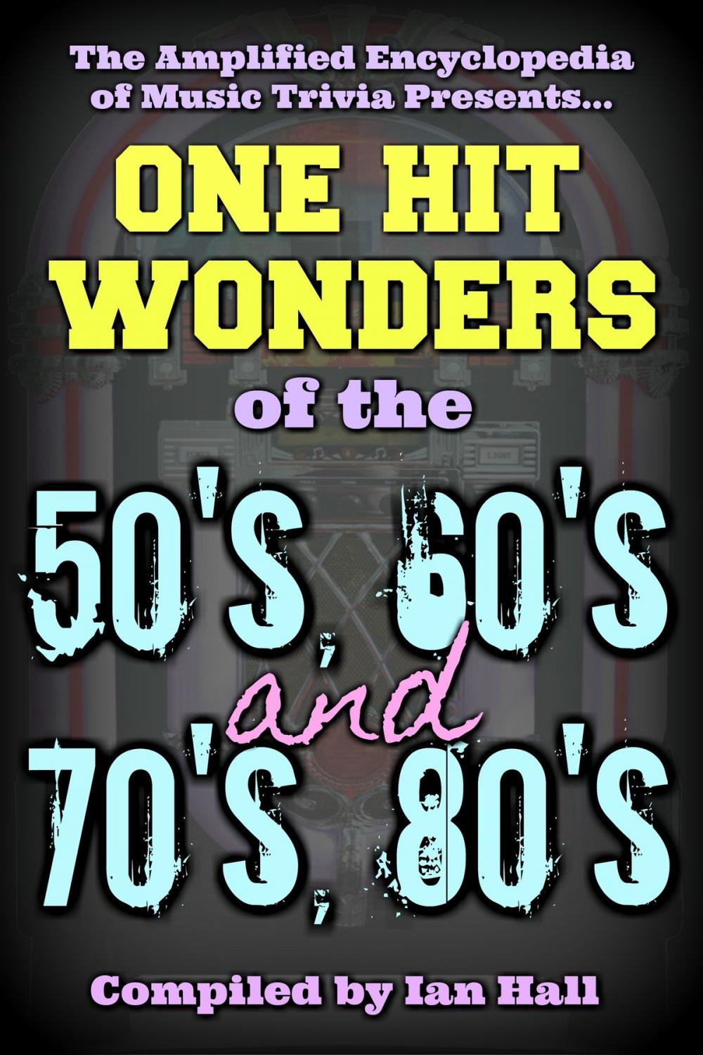 Big bigCover of Amplified Encyclopedia Of Music Trivia: One Hit Wonders Of The 50’s, 60’s, 70’s And 80’s