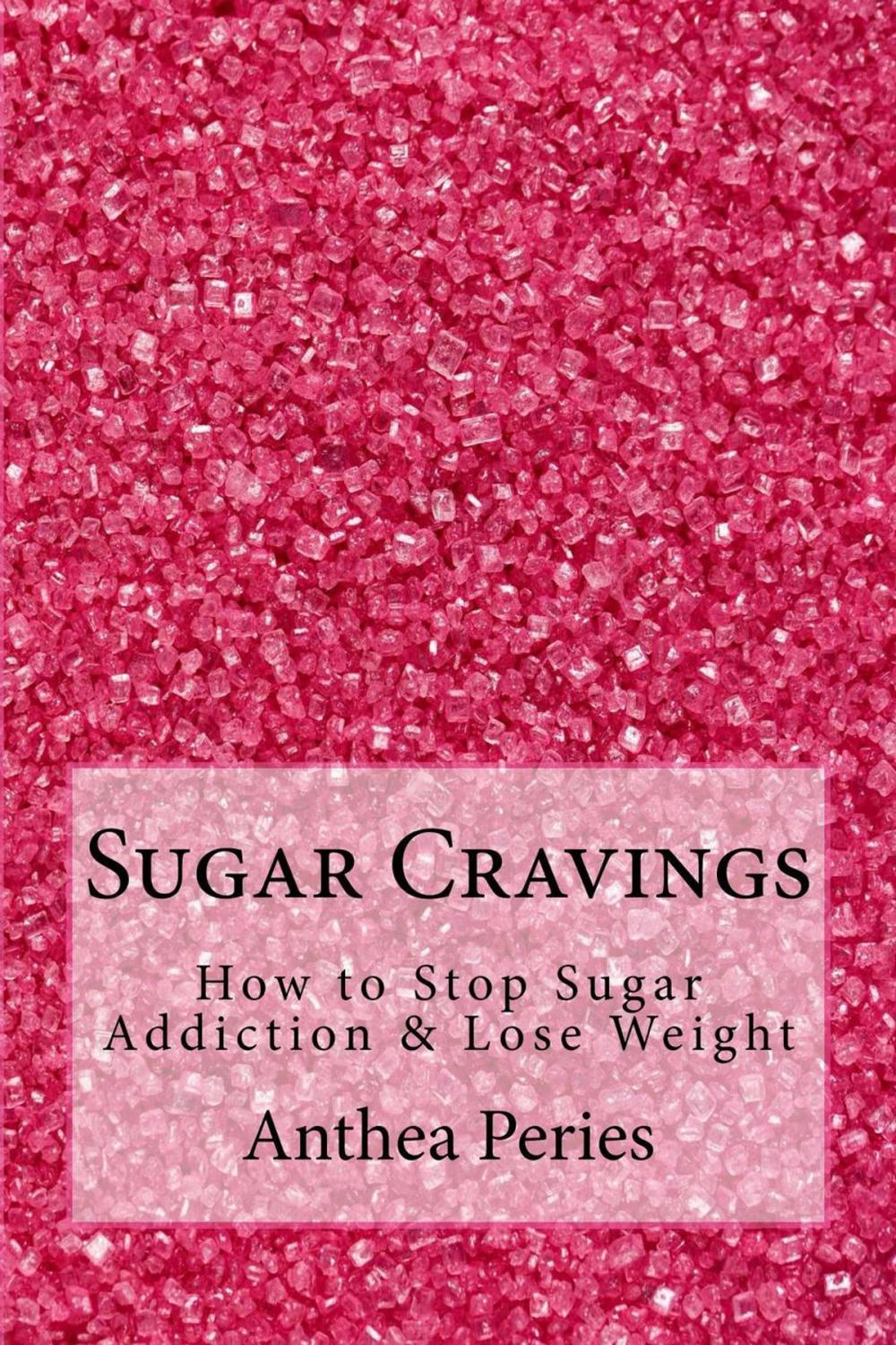Big bigCover of Sugar Cravings: How to Stop Sugar Addiction & Lose Weight