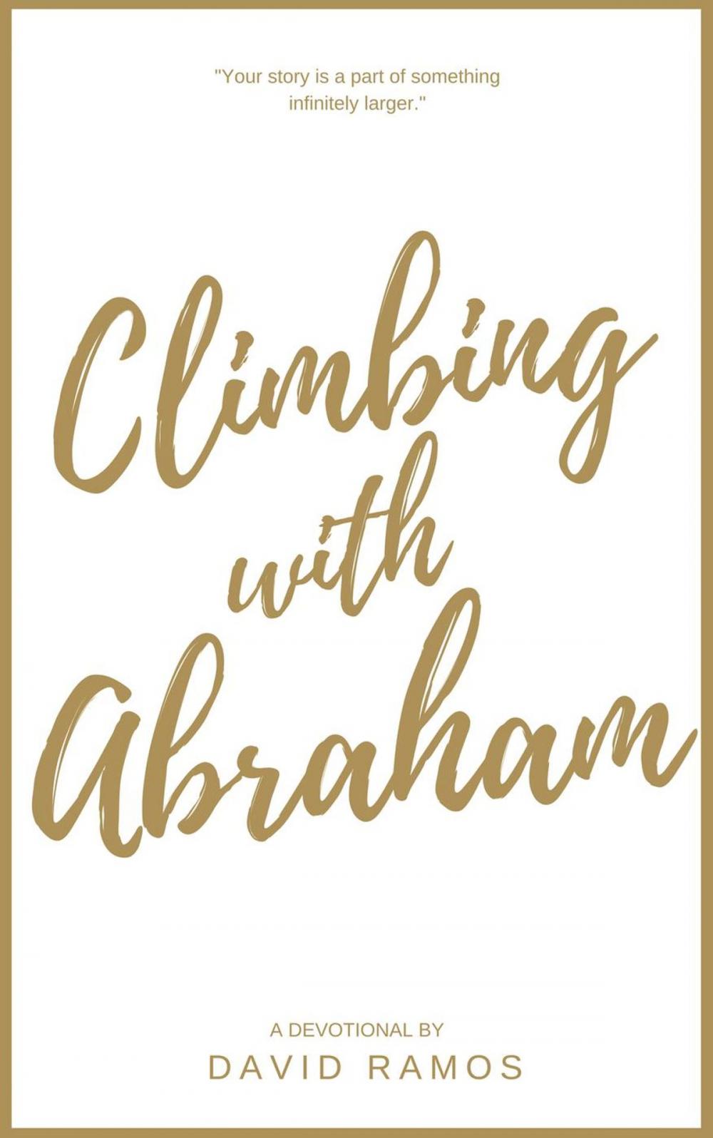 Big bigCover of Climbing with Abraham: 30 Devotionals to Help You Grow Your Faith, Build Your Life, and Discover God’s Calling