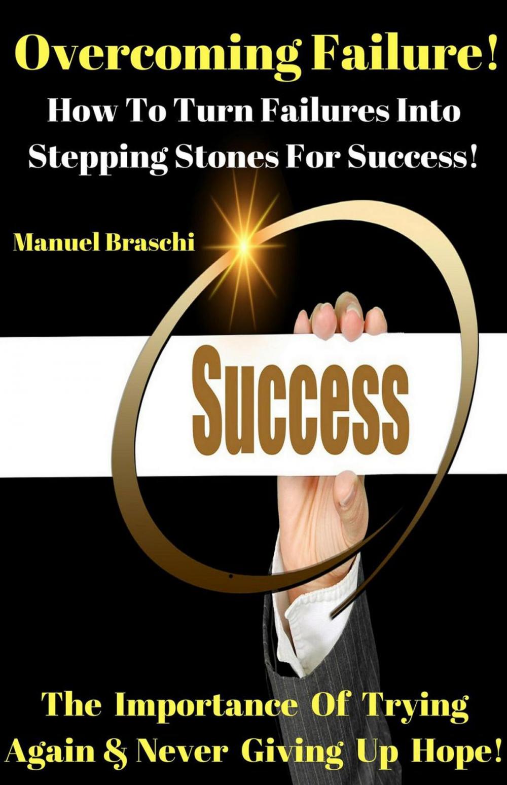 Big bigCover of Overcoming Failure - How To Turn Failures Into Stepping Stones For Success!