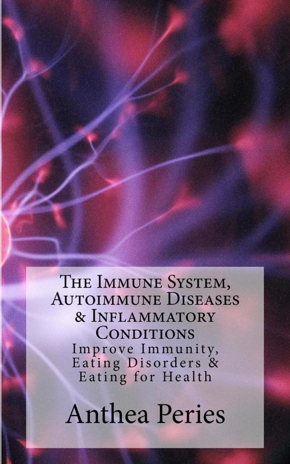 Big bigCover of The Immune System, Autoimmune Diseases & Inflammatory Conditions: Improve Immunity, Eating Disorders & Eating for Health