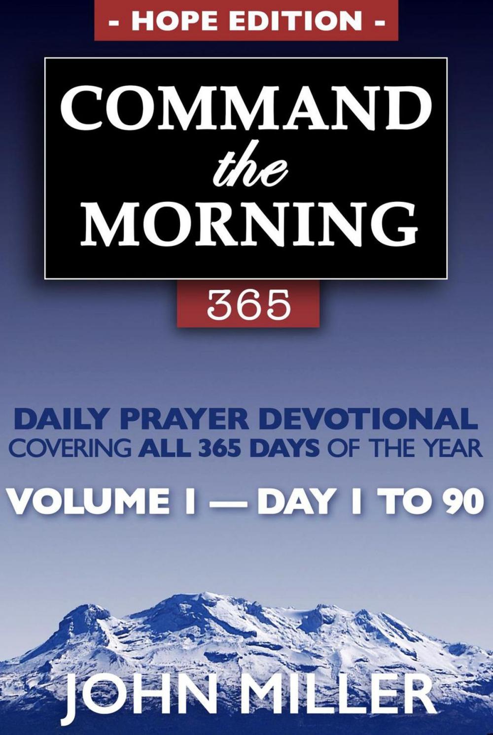 Big bigCover of Command the Morning 365: 2018 Daily Prayer Devotional (Hope Edition) — Volume 1 — Day 1 to 90