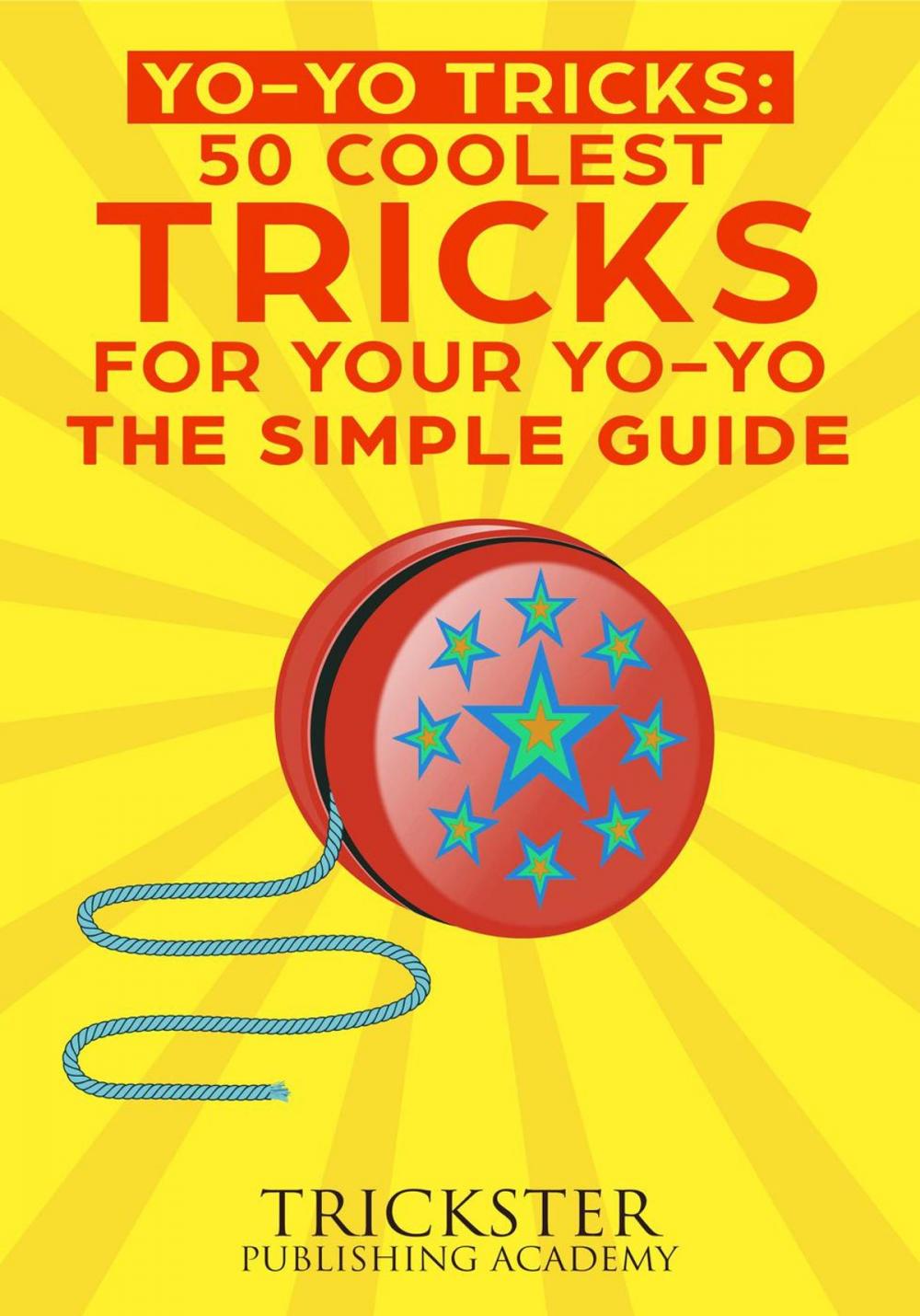 Big bigCover of Yo-Yo Tricks 50 Coolest Tricks For Your Yo-Yo The Simple Guide
