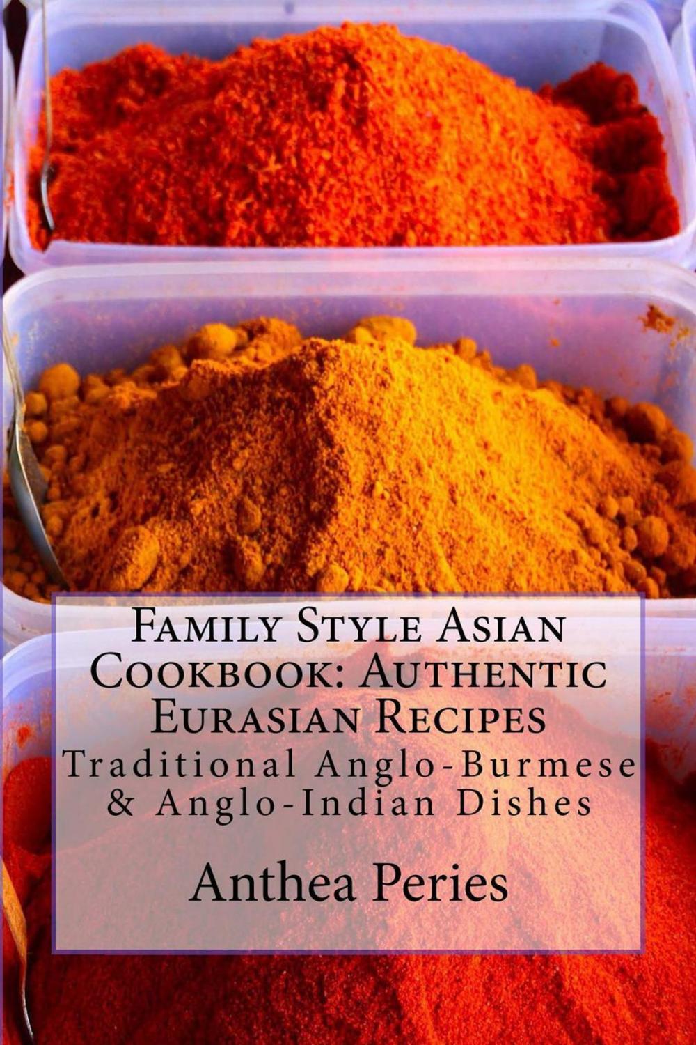 Big bigCover of Family Style Asian Cookbook: Authentic Eurasian Recipes: Traditional Anglo-Burmese & Anglo-Indian