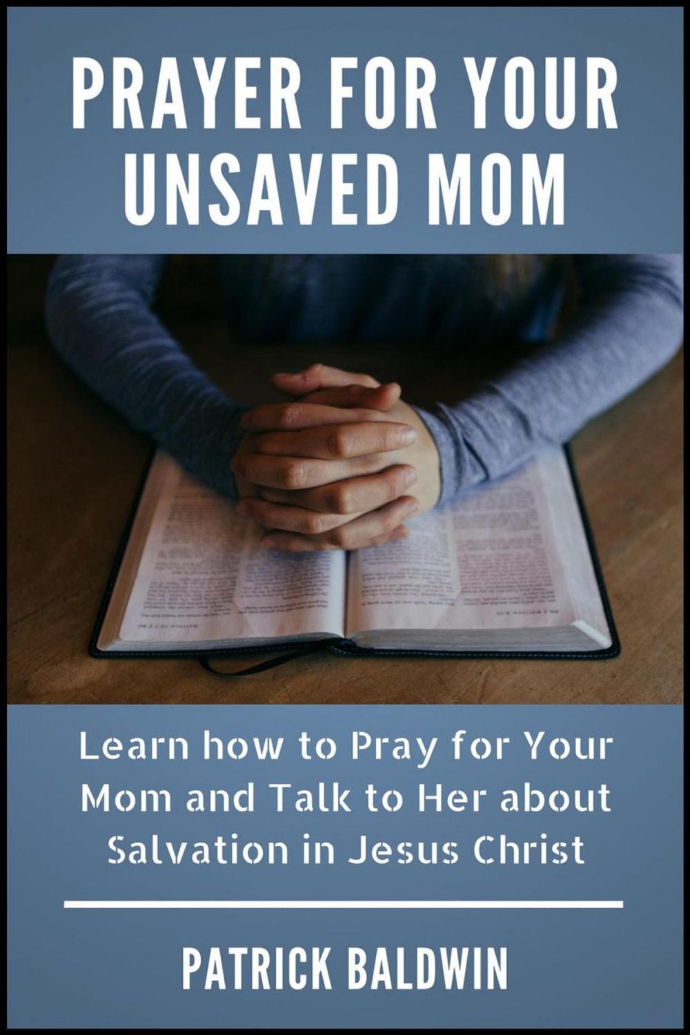 Big bigCover of Prayer for Your Unsaved Mom Learn how to Pray for Your Mom and Talk to Her about Salvation in Jesus Christ
