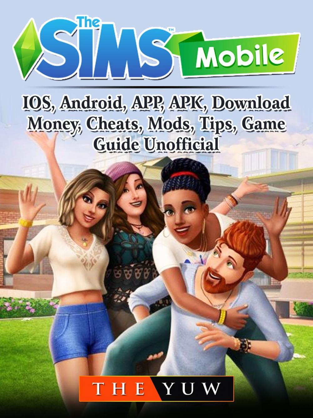 Big bigCover of The Sims Mobile, IOS, Android, APP, APK, Download, Money, Cheats, Mods, Tips, Game Guide Unofficial