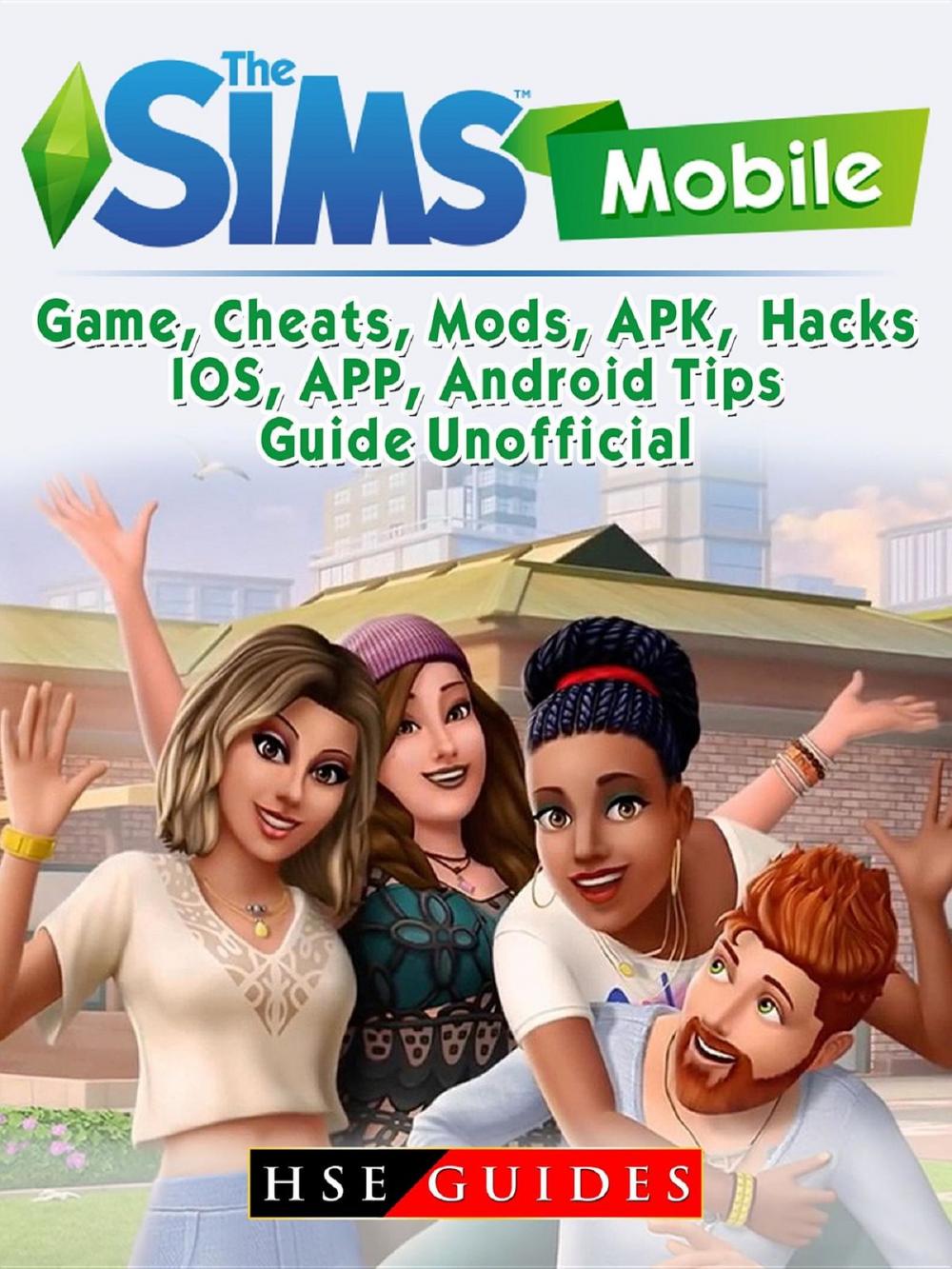 Big bigCover of The Sims Mobile, IOS, Android, APP, APK, Download, Money, Cheats, Mods, Tips, Game Guide Unofficial