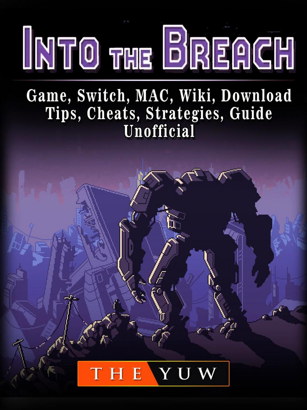 Big bigCover of Into The Breach Game, Switch, MAC, Wiki, Download, Tips, Cheats, Strategies, Guide Unofficial