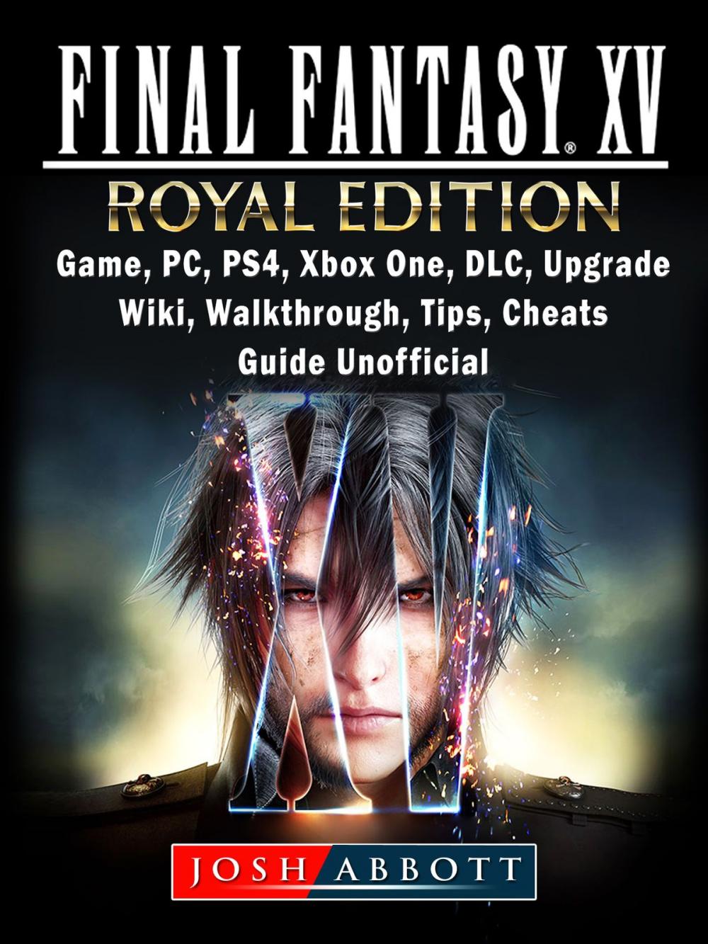 Big bigCover of Final Fantasy XV Royal Edition, Game, PC, PS4, Xbox One, DLC, Upgrade, Wiki, Walkthrough, Tips, Cheats, Guide Unofficial