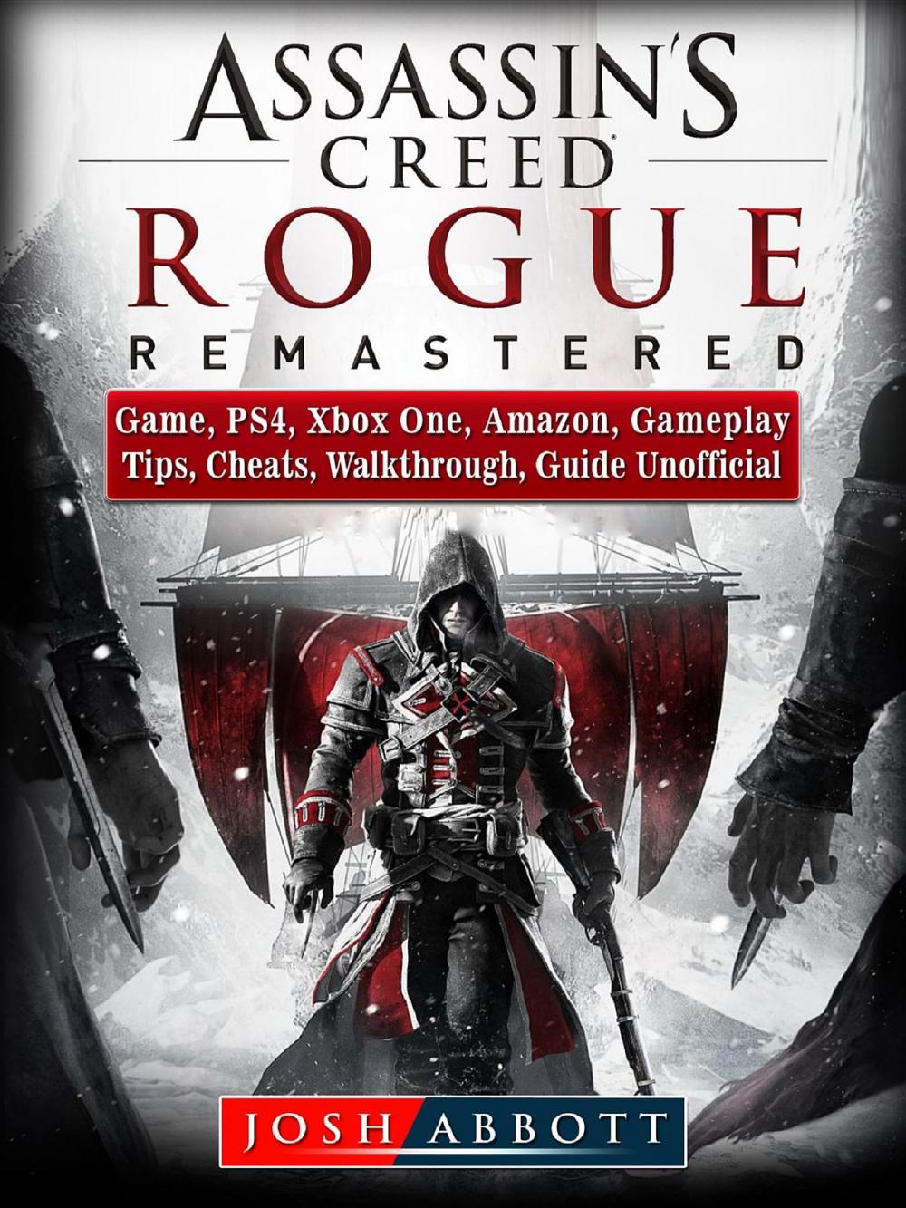 Big bigCover of Assassins Creed Rogue Remastered Game, PS4, Xbox One, Amazon, Gameplay, Tips, Cheats, Walkthrough, Guide Unofficial