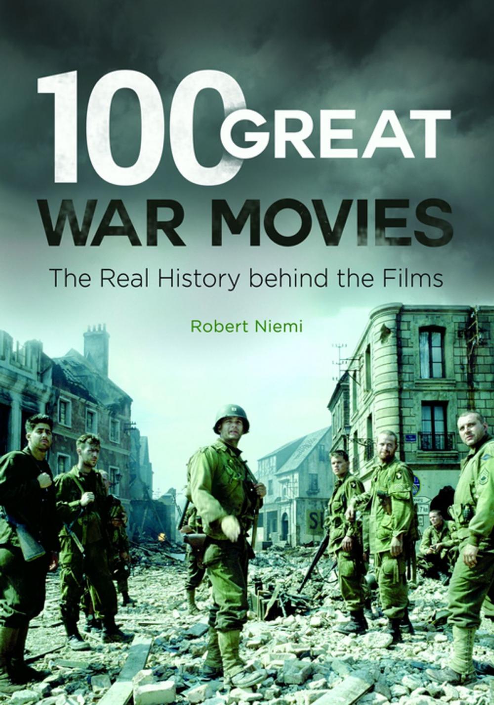 Big bigCover of 100 Great War Movies: The Real History Behind the Films