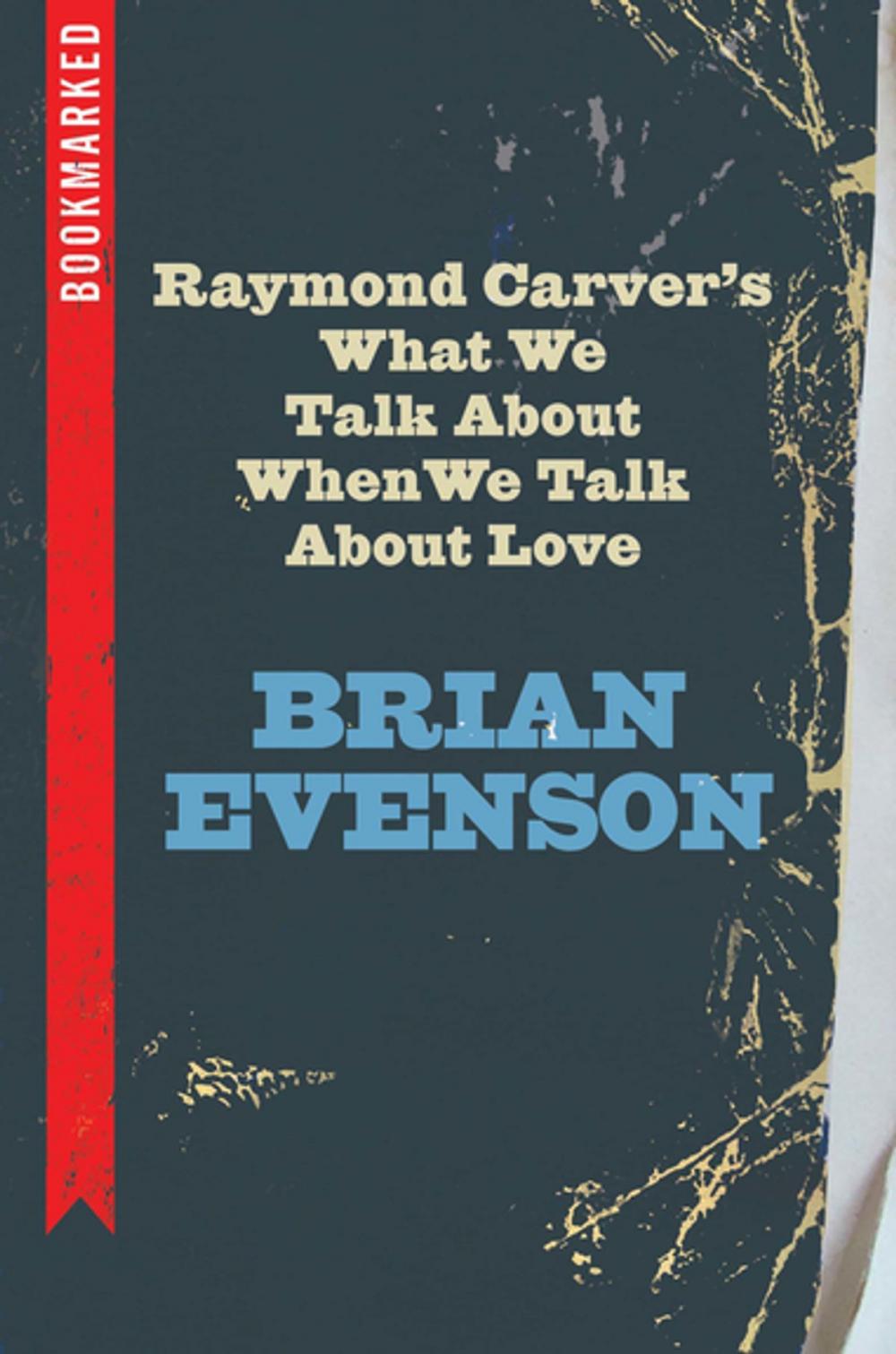 Big bigCover of Raymond Carver's What We Talk About When We Talk About Love: Bookmarked