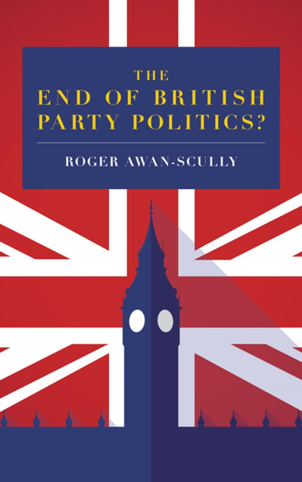 Big bigCover of The End of British Party Politics?