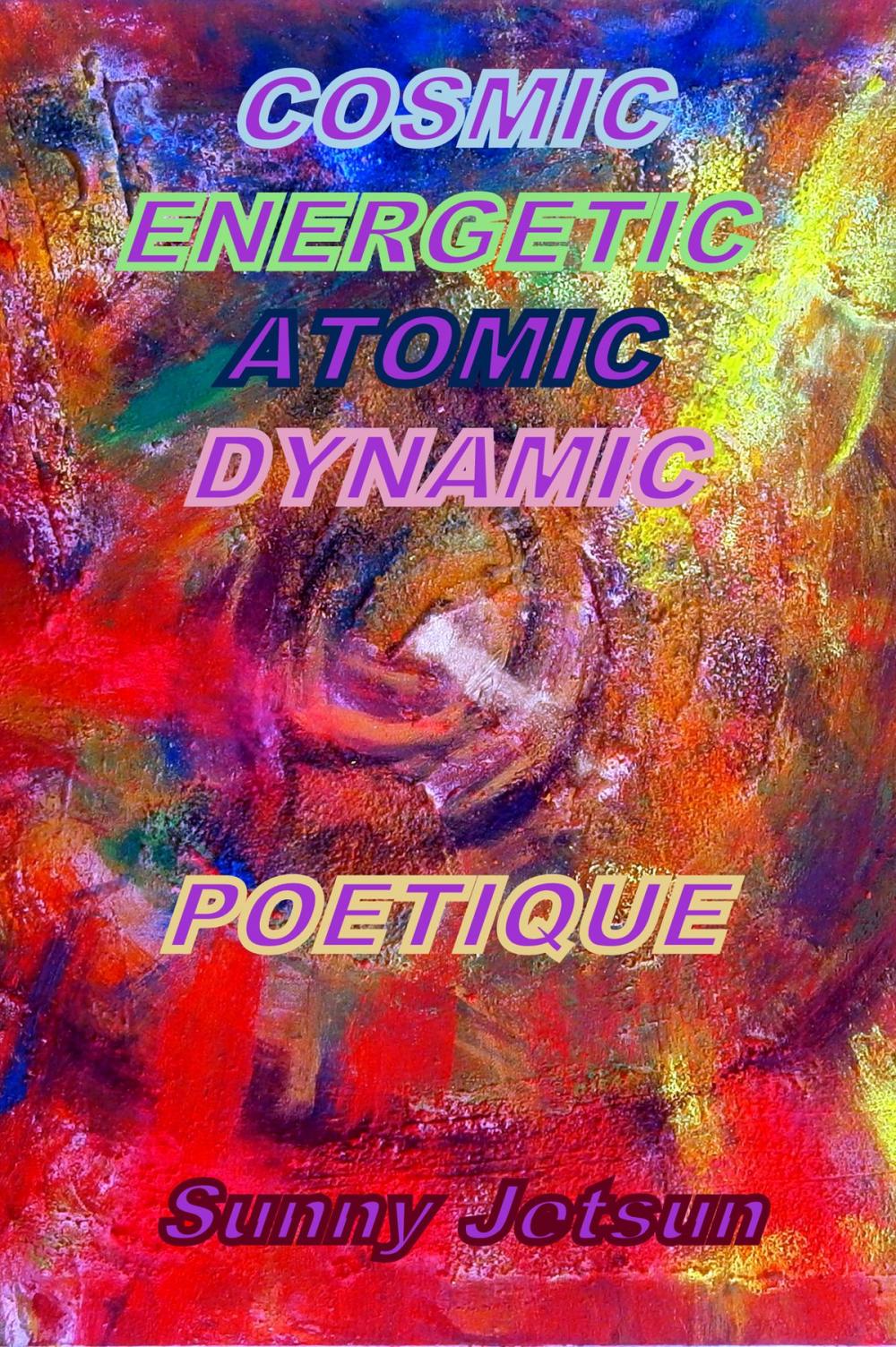 Big bigCover of Cosmic Energetic Atomic Dynamic Poetique