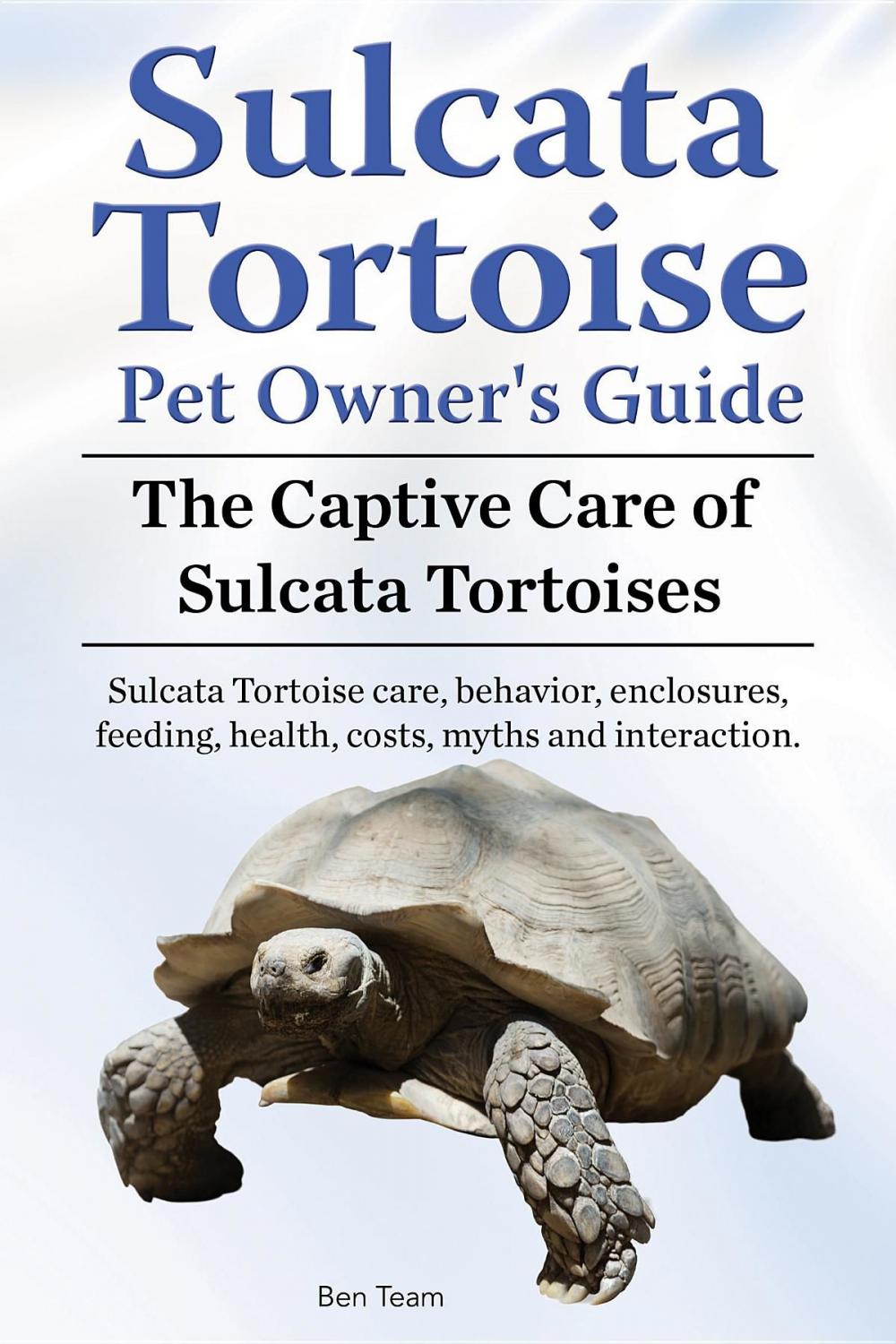 Big bigCover of Sulcata Tortoise Pet Owners Guide. The Captive Care of Sulcata Tortoises. Sulcata Tortoise care, behavior, enclosures, feeding, health, costs, myths and interaction.