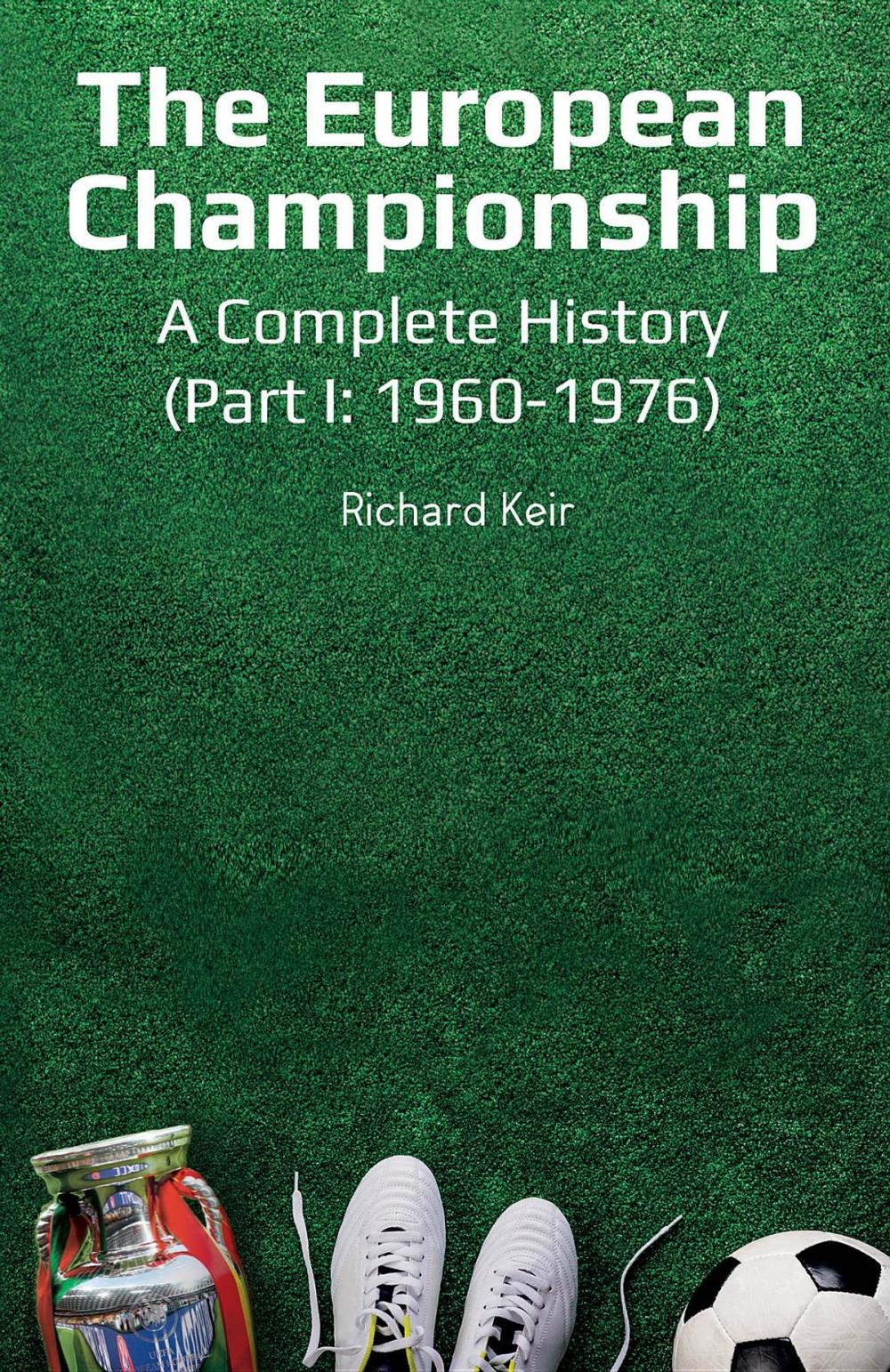 Big bigCover of The European Championship - A Complete History: (Part I