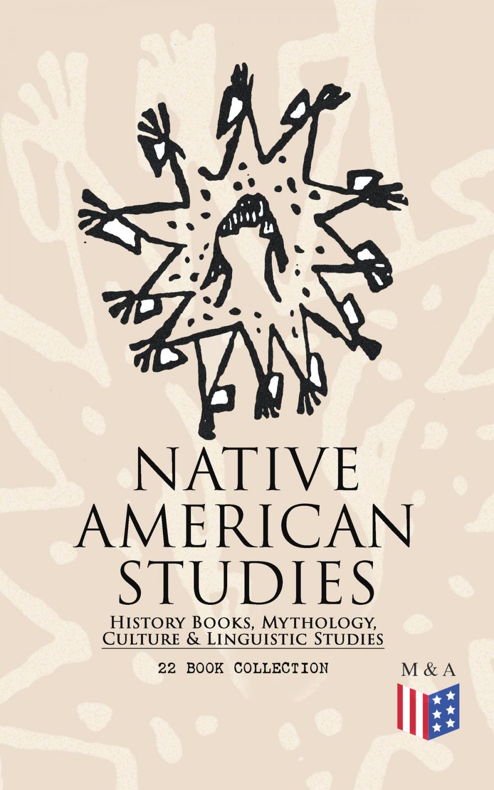 Big bigCover of Native American Studies: History Books, Mythology, Culture & Linguistic Studies (22 Book Collection)