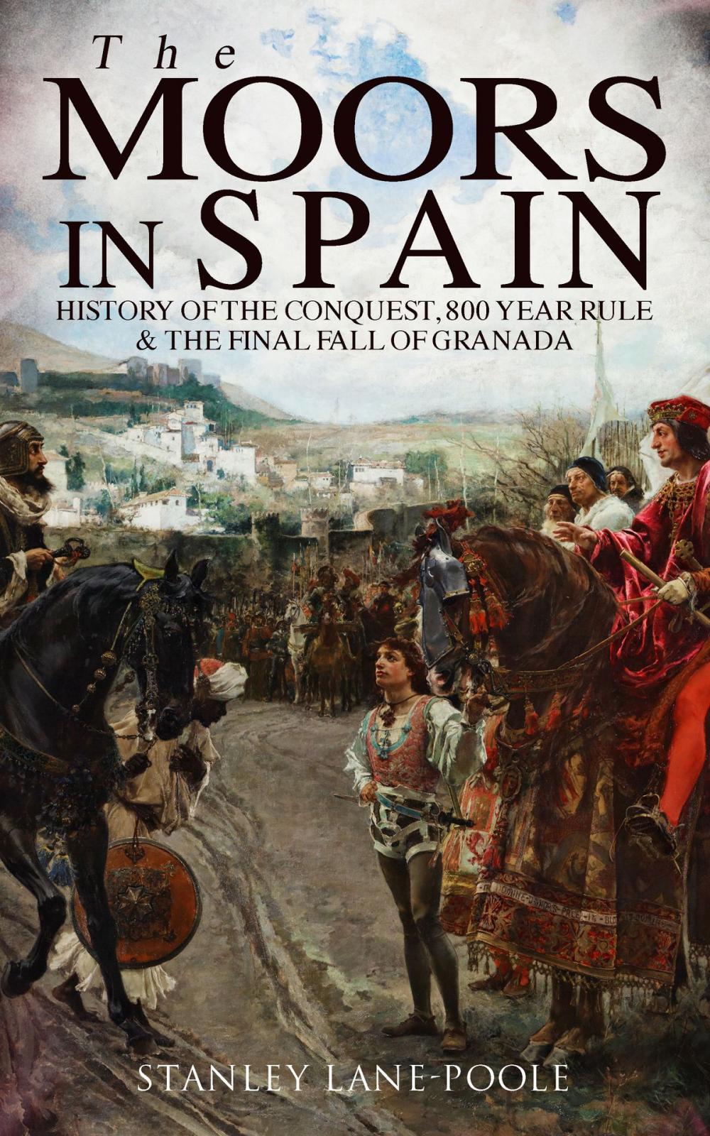 Big bigCover of The Moors in Spain: History of the Conquest, 800 year Rule & The Final Fall of Granada