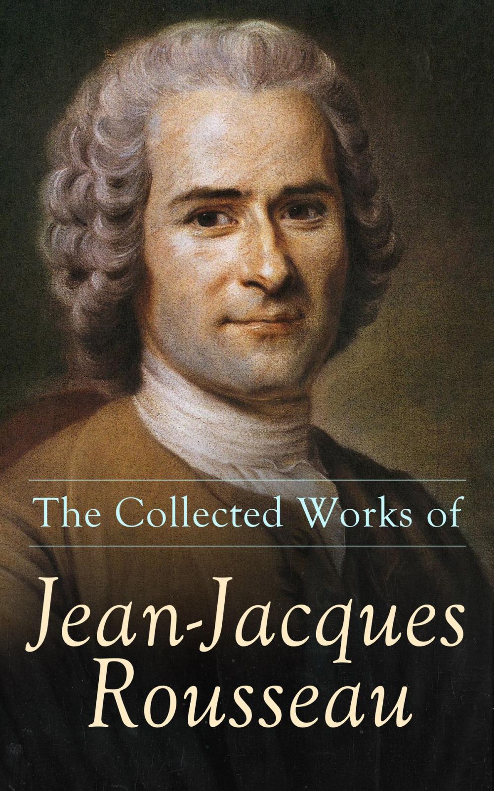 Big bigCover of The Collected Works of Jean-Jacques Rousseau