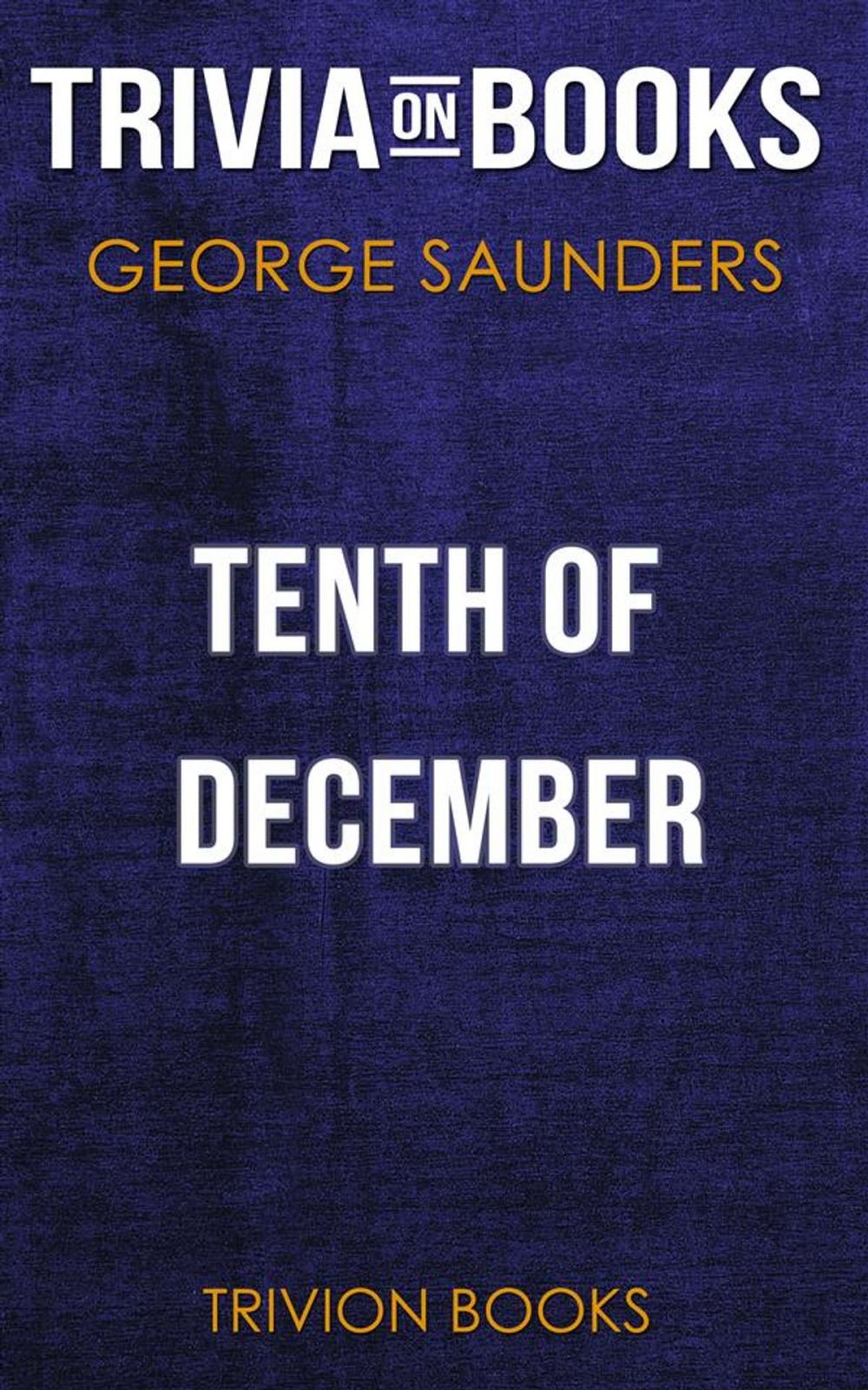 Big bigCover of Tenth of December by George Saunders (Trivia-On-Books)