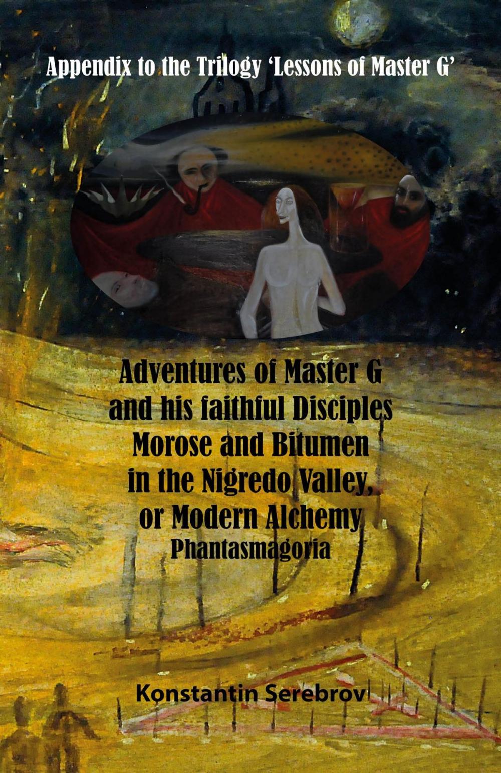 Big bigCover of Adventures of Master G and his faithful disciples Morose and Bitumen in the Nigredo Valley, or Modern Alchemy. Phantasmagoria