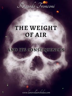 Cover of the book The weight of air and its consequences by Ricardo Tronconi
