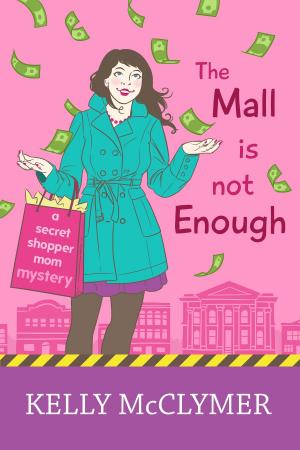 Cover of the book The Mall is Not Enough by Kelly McClymer