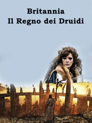 Cover of the book Britannia - Il Regno dei Druidi by Marco Tesla