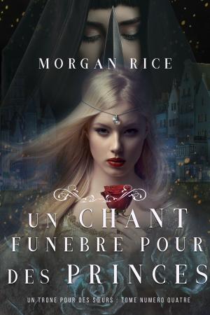 Cover of the book Un Chant Funèbre pour des Princes (Un Trône pour des Sœurs : Tome Numéro Quatre) by Dylan Doose