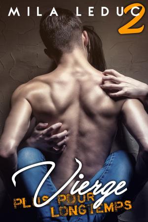 Cover of the book VIERGE, plus pour longtemps - Tome 2 by Mila Leduc