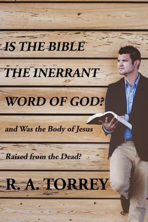 Cover of the book Is the Bible the Innerant Word of God and Was the Body Jesus Raised from the Dead by Rev. John Adams B. D.