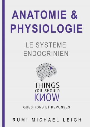 Cover of the book Anatomie et physiologie " Le système endocrinien" by Rumi Michael Leigh