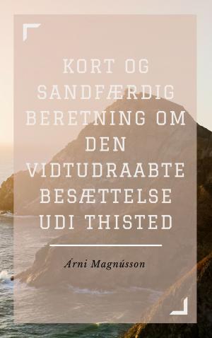Cover of the book Kort og sandfærdig Beretning om den vidtudraabte Besættelse udi Thisted by Anonymous