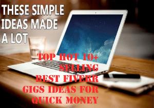 Cover of the book 10+ Top Hot Selling Best Fiverr Gigs Ideas for Quick Money by Kimberly Peters