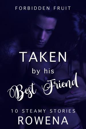 Cover of the book Taken by His Best Friend: 10 Steamy Stories by J Rocci