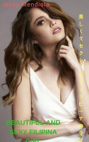 Cover of the book 美しくてセクシーなフィリピーナの少女 - ジェシー・メニヨラBeautiful and sexy Filipina girl - Jessy Mendiola by Elizabeth Morgan