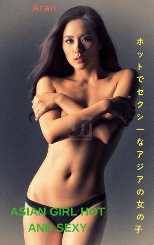 Cover of ホットでセクシーなアジアの女の子 - アランAsian girl hot and sexy - Aran