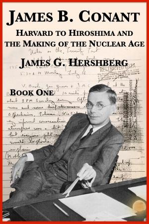 Cover of the book James B. Conant: Harvard to Hiroshima and the Making of the Nuclear Age (Book One) by Amos Elon