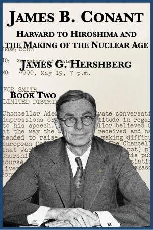 Book cover of James B. Conant: Harvard to Hiroshima and the Making of the Nuclear Age (Book Two)