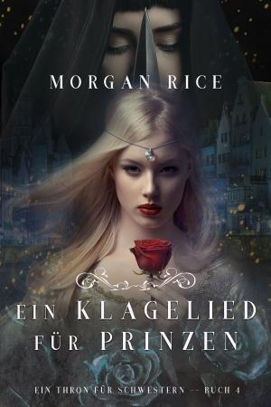 Cover of the book Ein Klagelied für die Prinzessin (Ein Thron für Schwestern —Buch Vier) by Morgan Rice