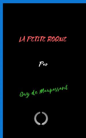 Cover of the book LA PETITE ROQUE by Guy de Maupassant