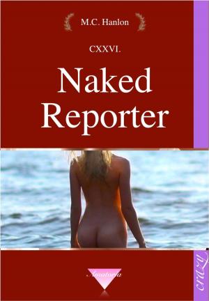 Cover of the book Naked Reporter by M.C. Hanlon
