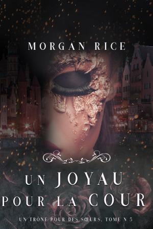Cover of the book Un Joyau pour la Cour (Un Trône pour des Sœurs : Tome Cinq) by Tod Langley